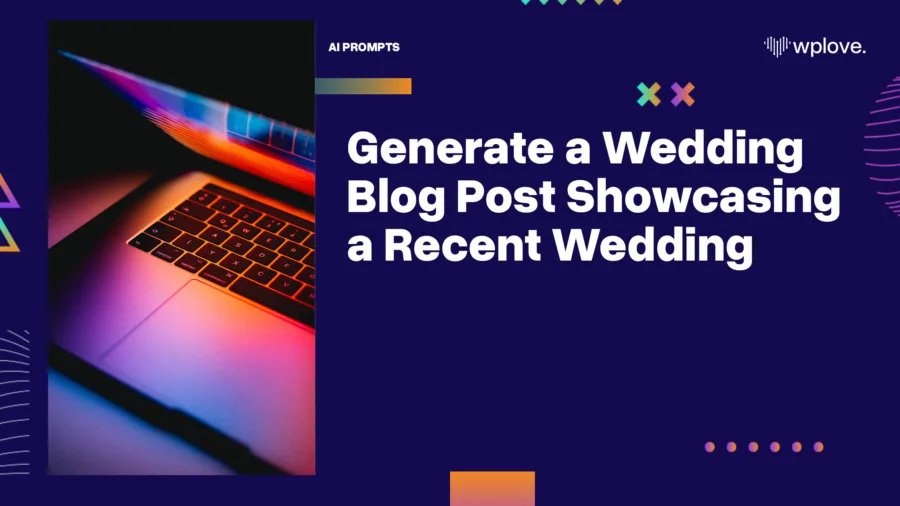 Generate a Wedding Blog Post Showcasing a Recent Wedding