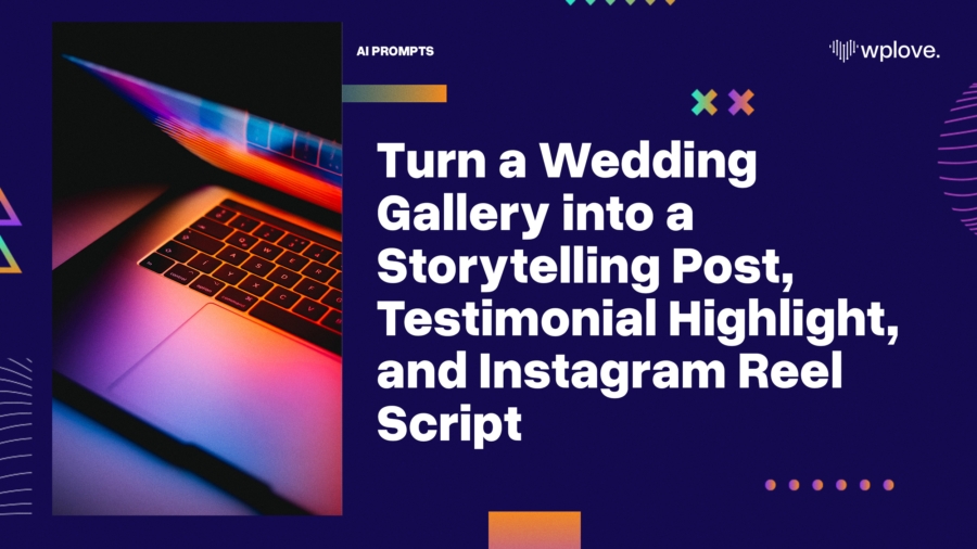 Turn a Wedding Gallery into a Storytelling Post Testimonial Highlight and Instagram Reel Script