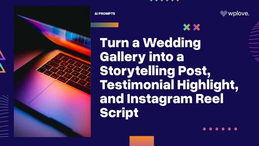 Turn a Wedding Gallery into a Storytelling Post Testimonial Highlight and Instagram Reel Script
