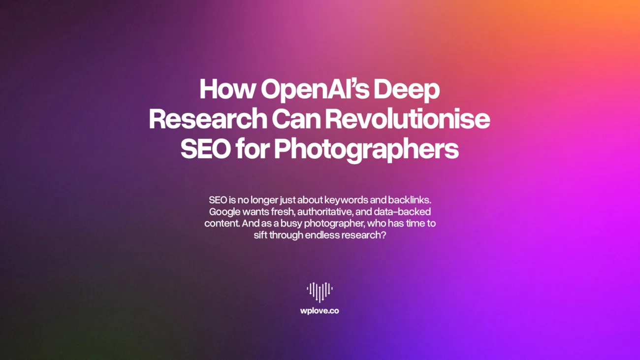 How OpenAI’s Deep Research Can Revolutionise SEO for Photographers